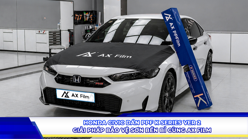 Honda Civic dán PPF K Series Ver 2 - Giải pháp bảo vệ sơn bền bỉ cùng AX Film